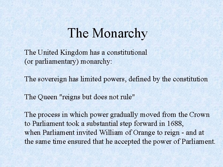 The Monarchy The United Kingdom has a constitutional (or parliamentary) monarchy: The sovereign has