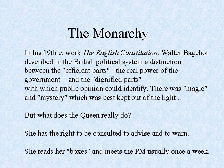 The Monarchy In his 19 th c. work The English Constitution, Walter Bagehot described