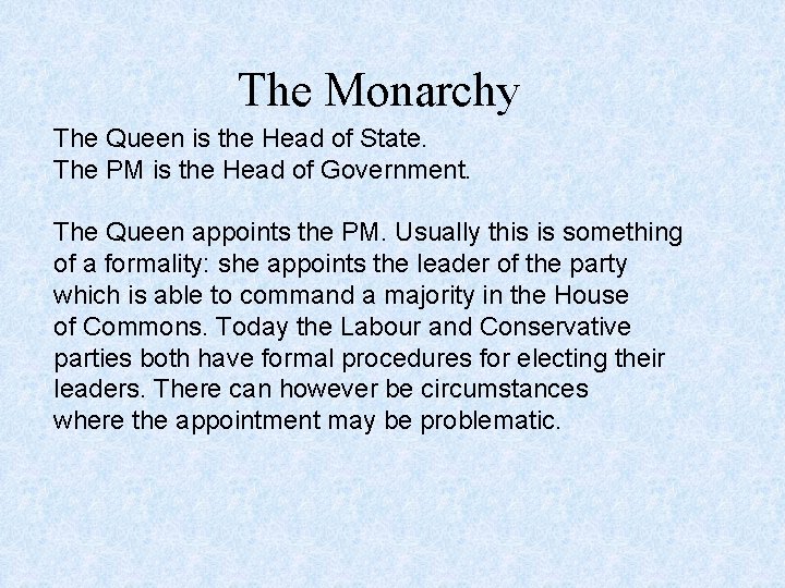 The Monarchy The Queen is the Head of State. The PM is the Head