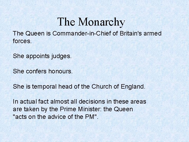 The Monarchy The Queen is Commander-in-Chief of Britain's armed forces. She appoints judges. She