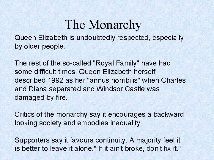 The Monarchy Queen Elizabeth is undoubtedly respected, especially by older people. The rest of