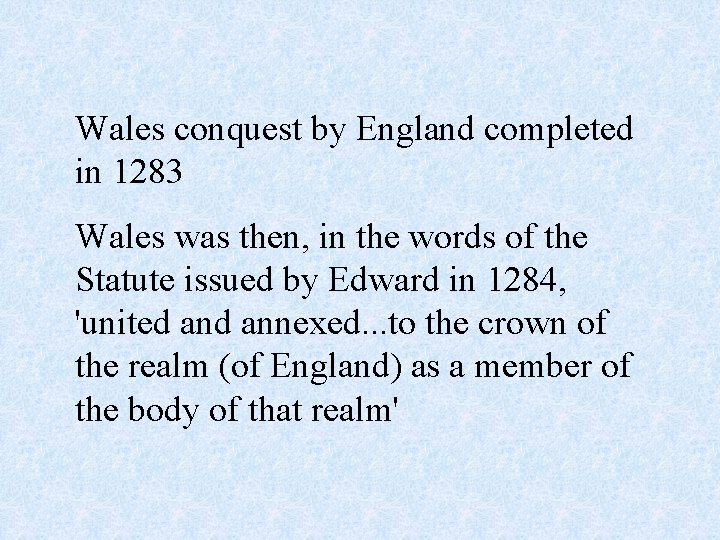 Wales conquest by England completed in 1283 Wales was then, in the words of