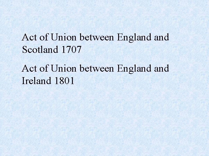 Act of Union between England Scotland 1707 Act of Union between England Ireland 1801