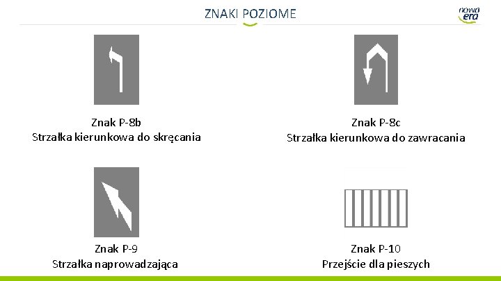 ZNAKI POZIOME Znak P-8 b Strzałka kierunkowa do skręcania Znak P-8 c Strzałka kierunkowa