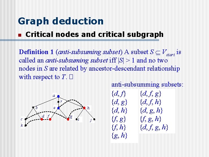Graph deduction n Critical nodes and critical subgraph Definition 1 (anti-subsuming subset) A subset
