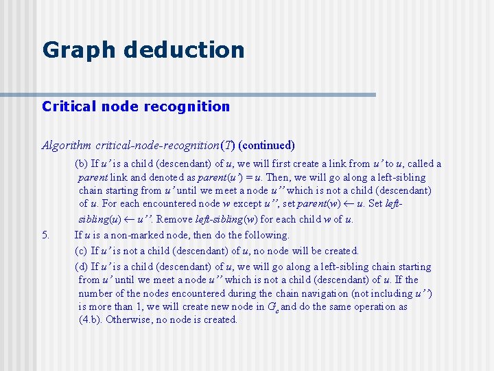 Graph deduction Critical node recognition Algorithm critical-node-recognition(T) (continued) 5. (b) If u’ is a
