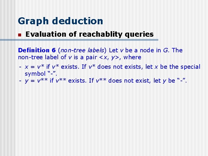 Graph deduction n Evaluation of reachablity queries Definition 6 (non-tree labels) Let v be