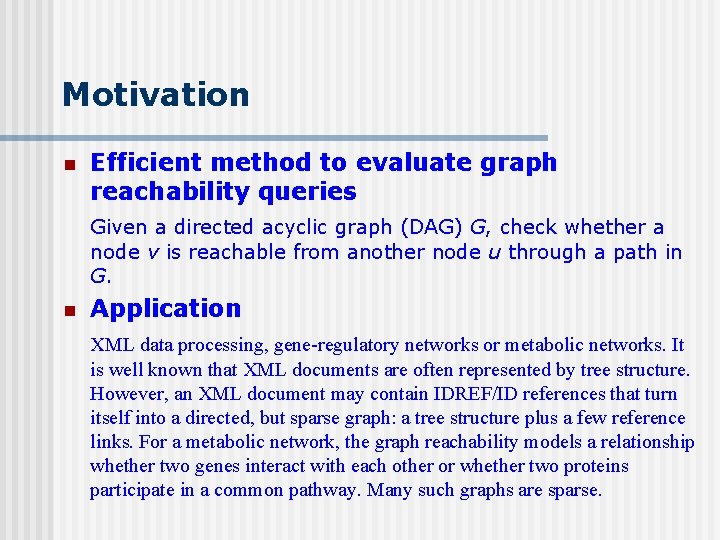 Motivation n Efficient method to evaluate graph reachability queries Given a directed acyclic graph