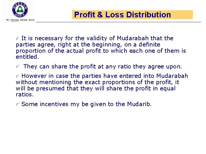 Profit & Loss Distribution It is necessary for the validity of Mudarabah that the