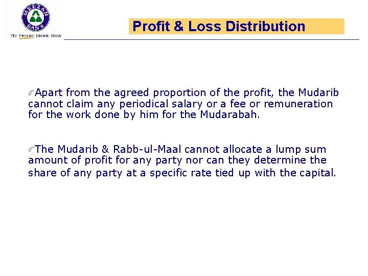 Profit & Loss Distribution Apart from the agreed proportion of the profit, the Mudarib