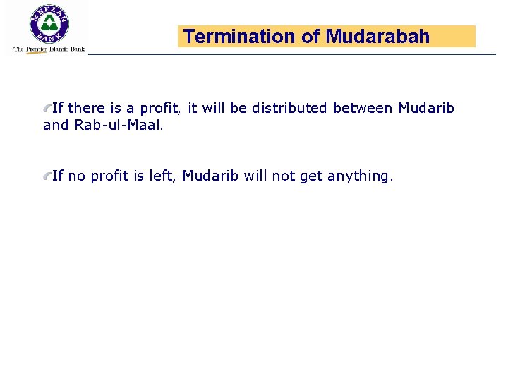 Termination of Mudarabah If there is a profit, it will be distributed between Mudarib