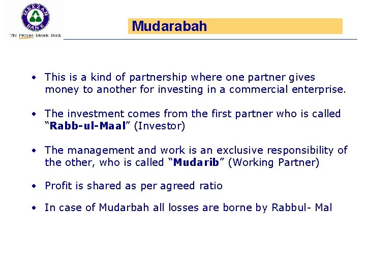 Mudarabah • This is a kind of partnership where one partner gives money to