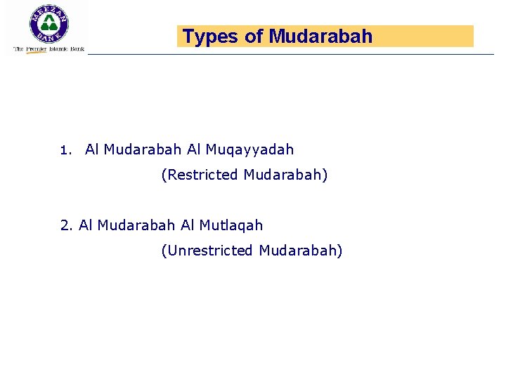 Types of Mudarabah 1. Al Mudarabah Al Muqayyadah (Restricted Mudarabah) 2. Al Mudarabah Al