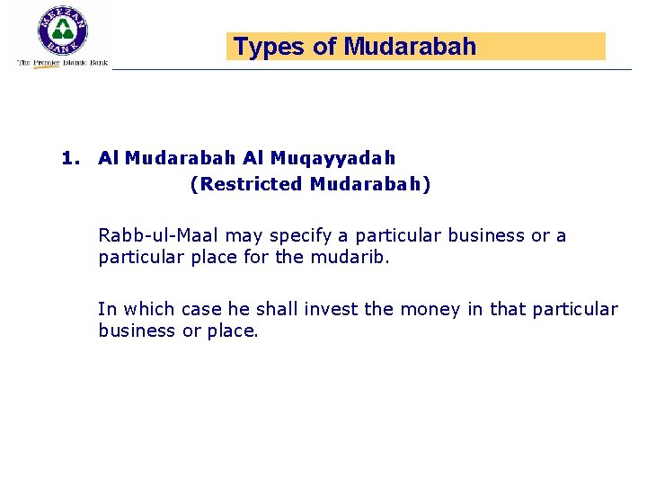 Types of Mudarabah 1. Al Mudarabah Al Muqayyadah (Restricted Mudarabah) Rabb-ul-Maal may specify a