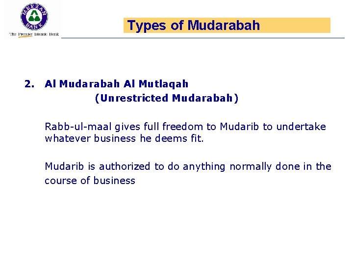 Types of Mudarabah 2. Al Mudarabah Al Mutlaqah (Unrestricted Mudarabah) Rabb-ul-maal gives full freedom