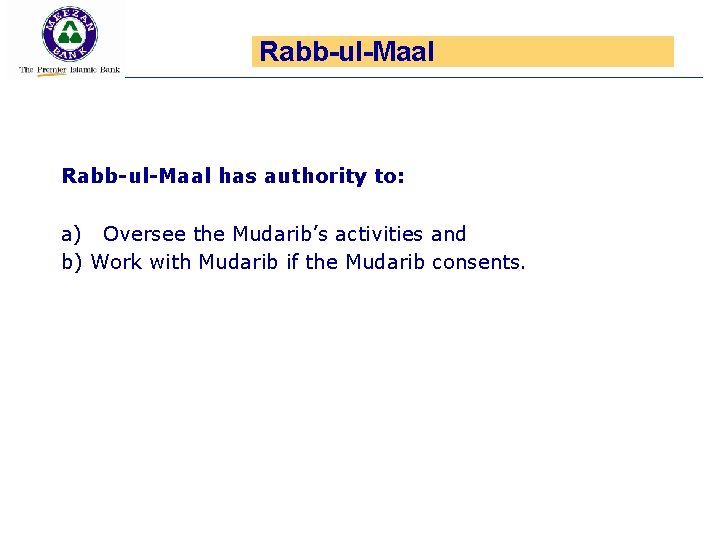 Rabb-ul-Maal has authority to: a) Oversee the Mudarib’s activities and b) Work with Mudarib