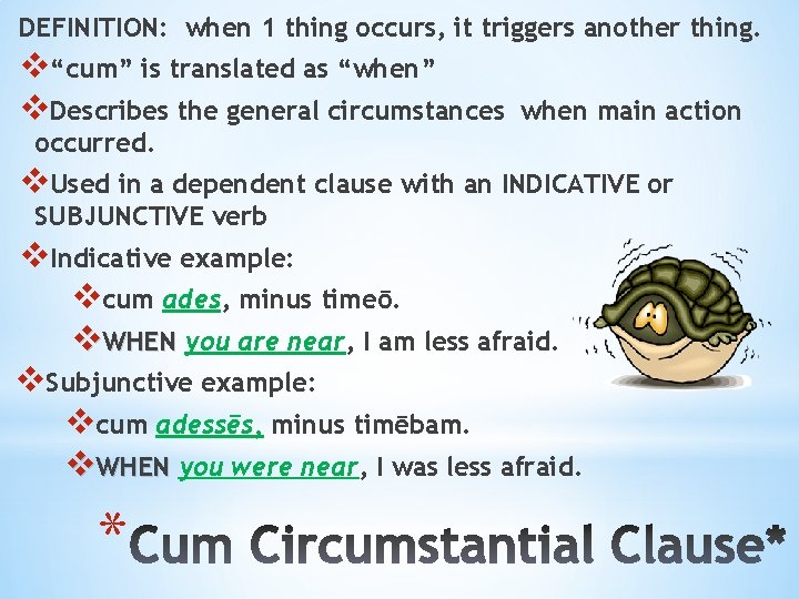 DEFINITION: when 1 thing occurs, it triggers another thing. v“cum” is translated as “when”