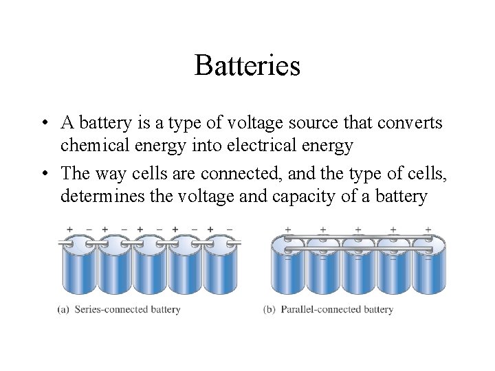 Batteries • A battery is a type of voltage source that converts chemical energy