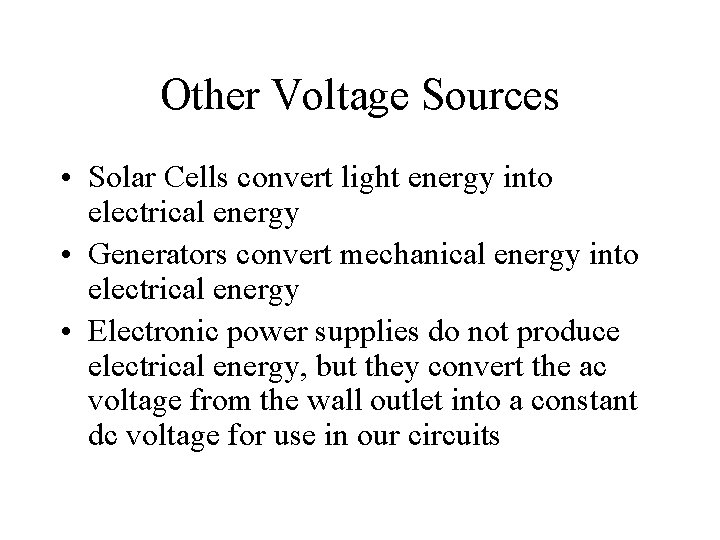 Other Voltage Sources • Solar Cells convert light energy into electrical energy • Generators