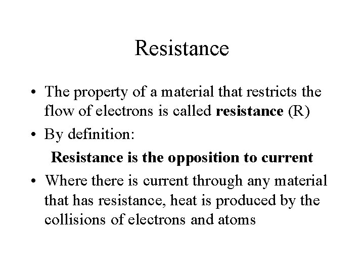 Resistance • The property of a material that restricts the flow of electrons is