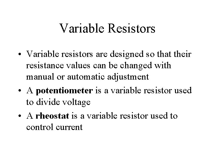 Variable Resistors • Variable resistors are designed so that their resistance values can be