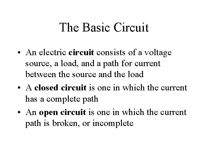 The Basic Circuit • An electric circuit consists of a voltage source, a load,