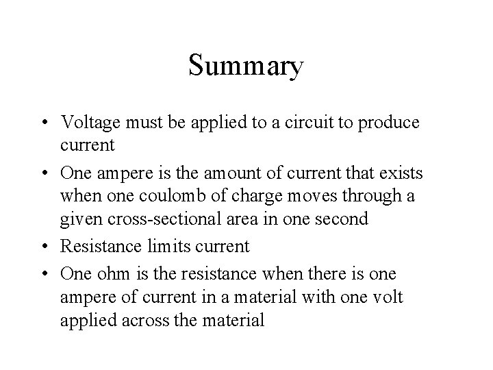 Summary • Voltage must be applied to a circuit to produce current • One