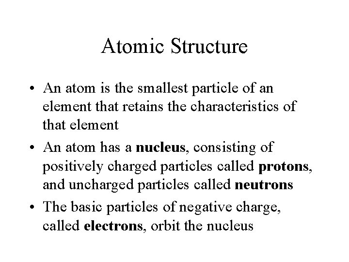 Atomic Structure • An atom is the smallest particle of an element that retains