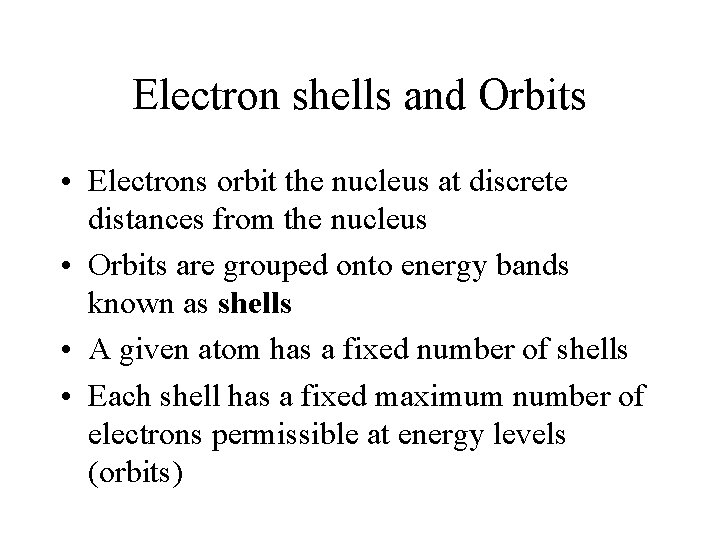 Electron shells and Orbits • Electrons orbit the nucleus at discrete distances from the