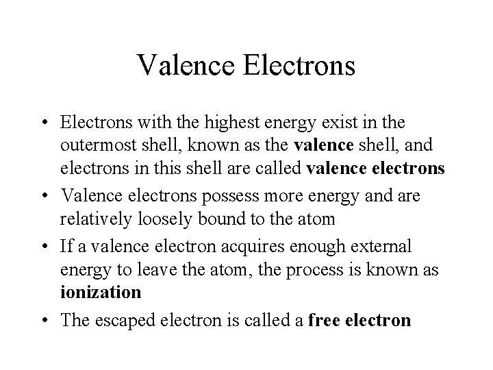 Valence Electrons • Electrons with the highest energy exist in the outermost shell, known