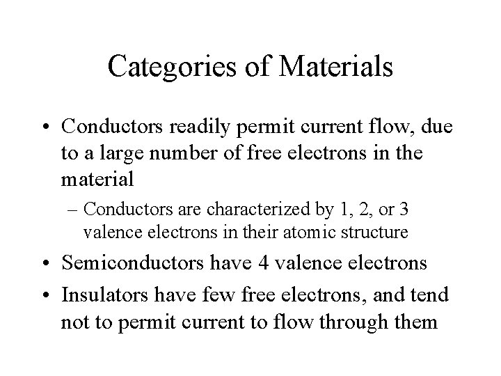 Categories of Materials • Conductors readily permit current flow, due to a large number