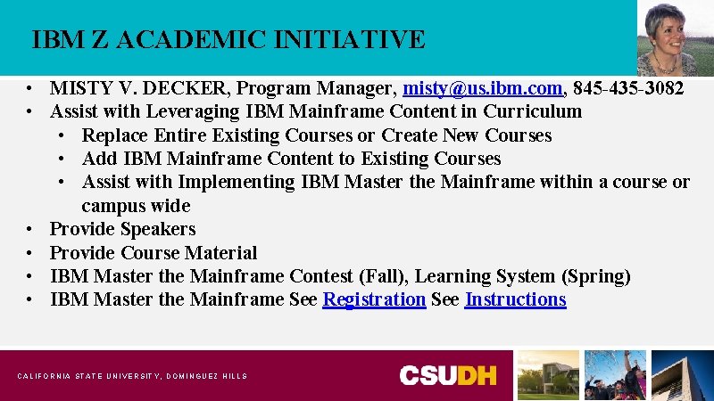 IBM Z ACADEMIC INITIATIVE • MISTY V. DECKER, Program Manager, misty@us. ibm. com, 845