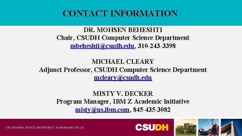 CONTACT INFORMATION DR. MOHSEN BEHESHTI Chair, CSUDH Computer Science Department mbeheshti@csudh. edu, 310 -243