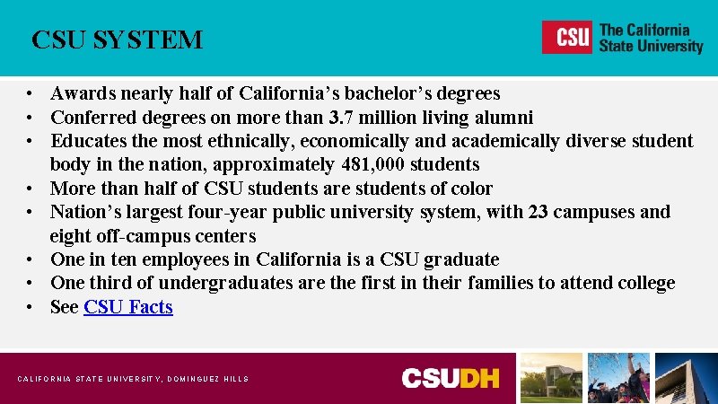 CSU SYSTEM • Awards nearly half of California’s bachelor’s degrees • Conferred degrees on