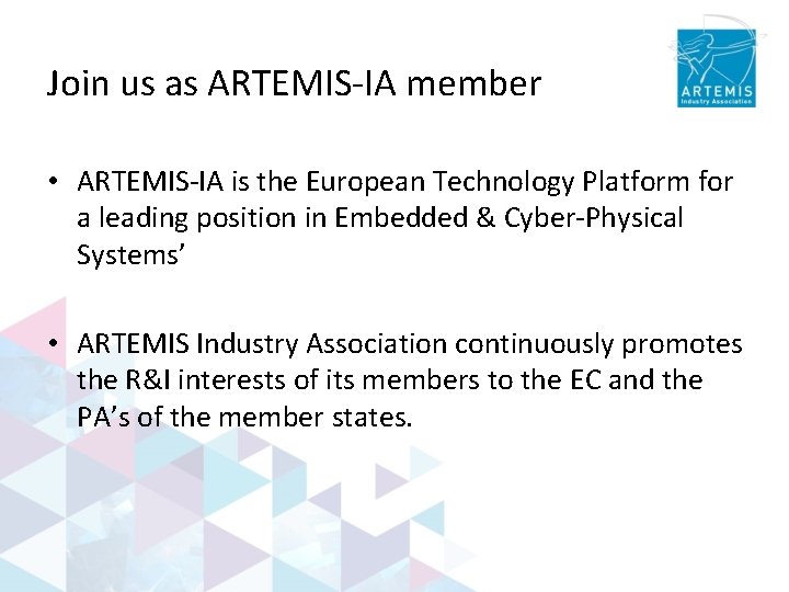 Join us as ARTEMIS-IA member • ARTEMIS-IA is the European Technology Platform for a
