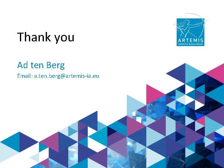 Thank you Ad ten Berg Email: a. ten. berg@artemis-ia. eu 