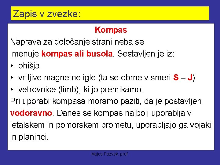 Zapis v zvezke: Kompas Naprava za določanje strani neba se imenuje kompas ali busola.