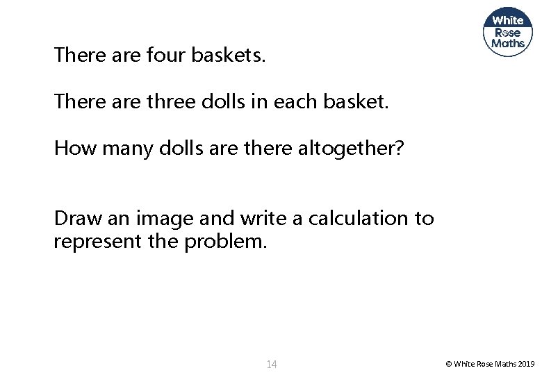 There are four baskets. There are three dolls in each basket. How many dolls