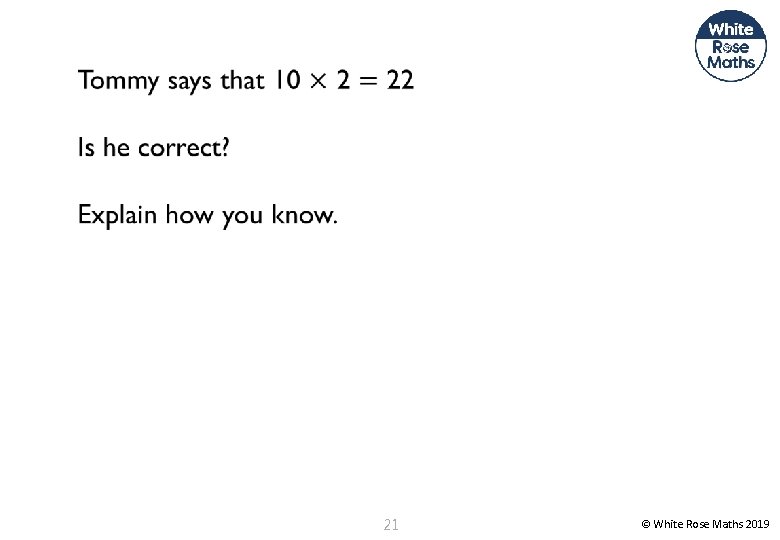 21 © White Rose Maths 2019 