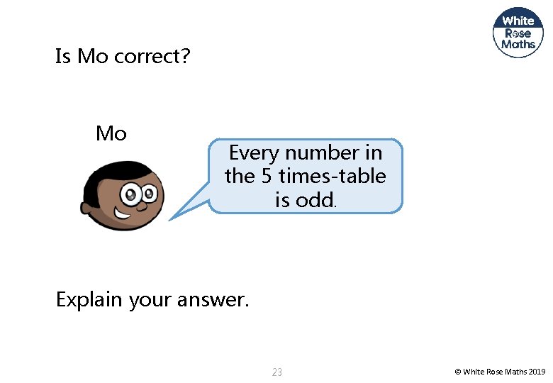 Is Mo correct? Mo Every number in the 5 times-table is odd. Explain your