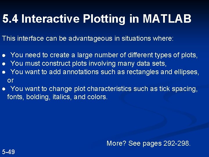 5. 4 Interactive Plotting in MATLAB This interface can be advantageous in situations where: