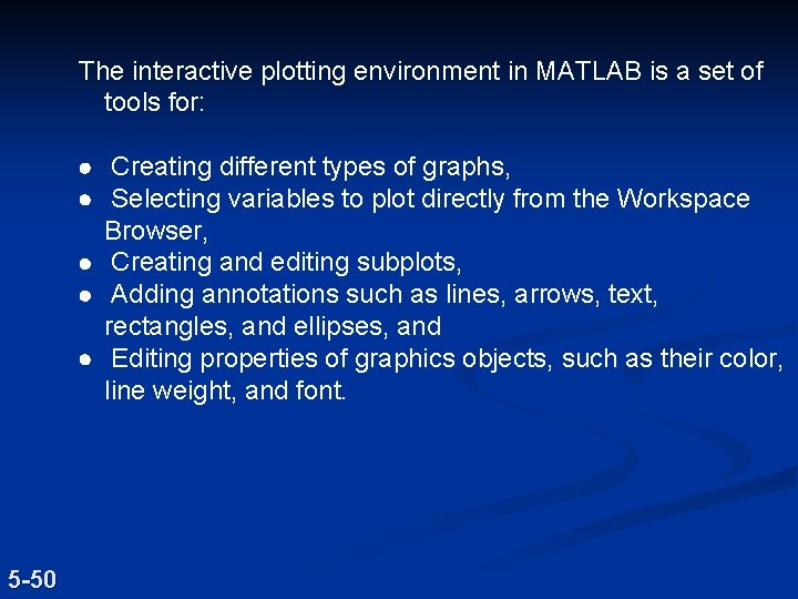 The interactive plotting environment in MATLAB is a set of tools for: · Creating
