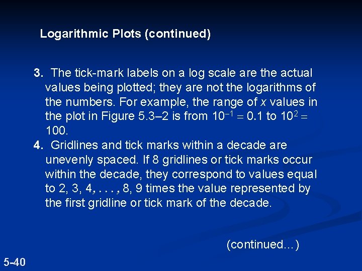 Logarithmic Plots (continued) 3. The tick-mark labels on a log scale are the actual