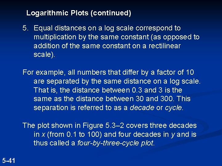 Logarithmic Plots (continued) 5. Equal distances on a log scale correspond to multiplication by