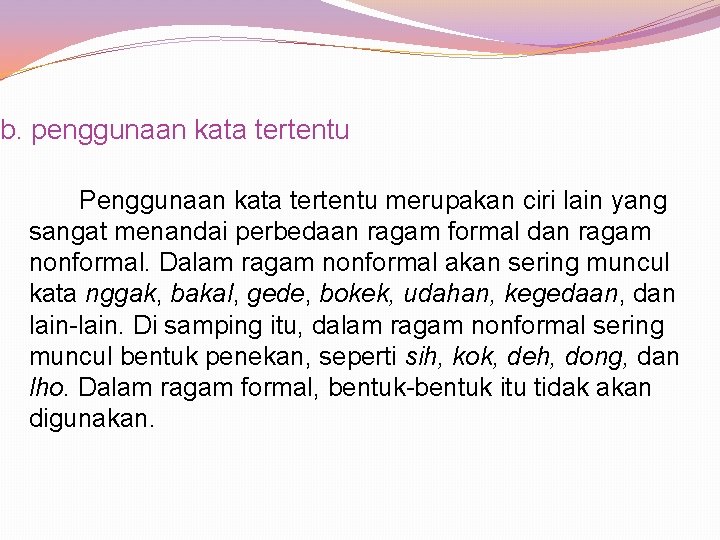 b. penggunaan kata tertentu Penggunaan kata tertentu merupakan ciri lain yang sangat menandai perbedaan