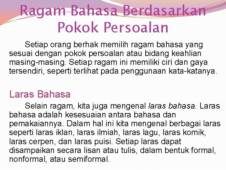 Ragam Bahasa Berdasarkan Pokok Persoalan Setiap orang berhak memilih ragam bahasa yang sesuai dengan