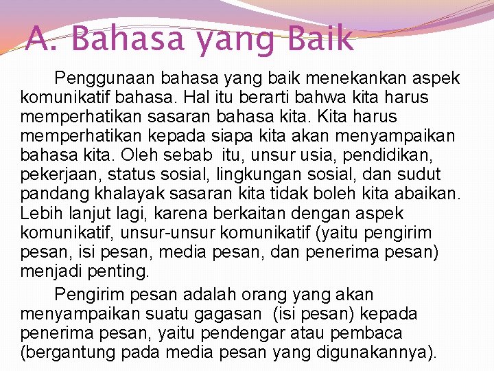 A. Bahasa yang Baik Penggunaan bahasa yang baik menekankan aspek komunikatif bahasa. Hal itu