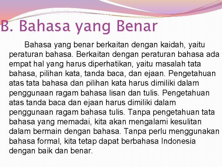 B. Bahasa yang Benar Bahasa yang benar berkaitan dengan kaidah, yaitu peraturan bahasa. Berkaitan