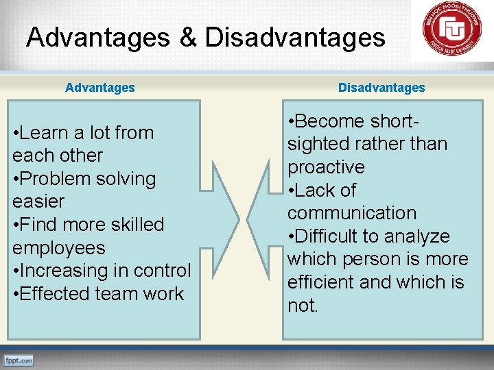 Advantages & Disadvantages Advantages Disadvantages • Learn a lot from each other • Problem