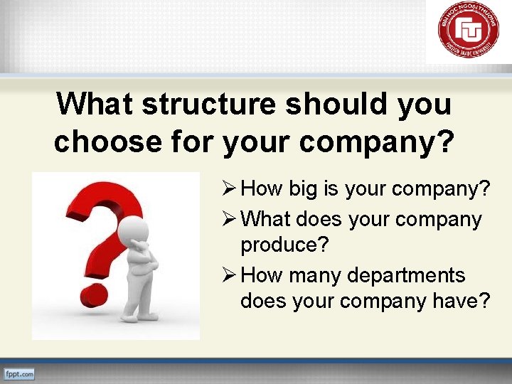 What structure should you choose for your company? Ø How big is your company?